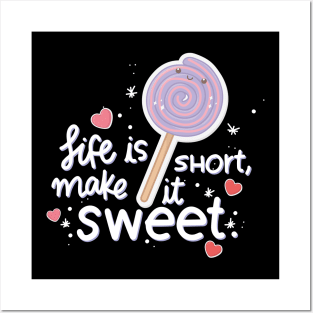 Life is short make it sweet Posters and Art